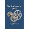 We don't make glass