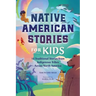 Native American Stories for Kids: 12 Traditional Stories from Indigenous Tribes Across North America