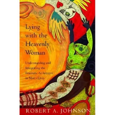 Lying with the Heavenly Woman: Understanding and Integrating the Femini