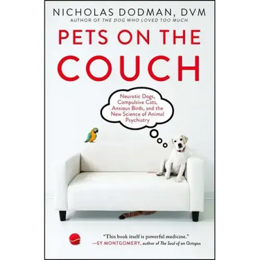 Pets on the Couch: Neurotic Dogs, Compulsive Cats, Anxious Birds, and the New Science of Animal Psychiatry