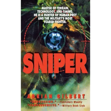 Sniper: Master of Terrain, Technology, and Timing, He Is a Hunter of Human Prey and the Military's Most Feared Fighter.