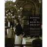 Dining with Marcel Proust: A Practical Guide to French Cuisine of the Belle Epoque