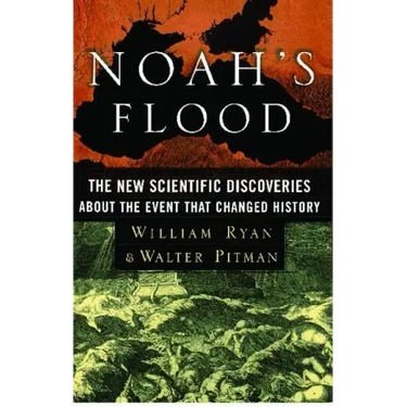 Noah's Flood: The New Scientific Discoveries about the Event That Changed History
