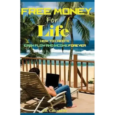 Free Money for Life: How to Create Cash Flow and Income Forever