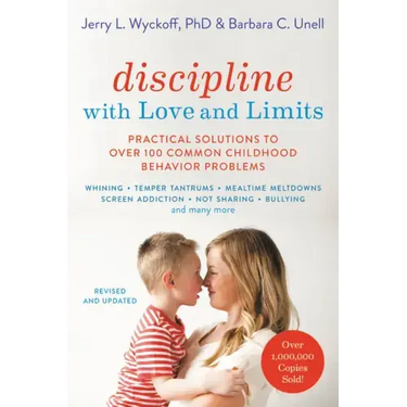 Discipline with Love and Limits: Practical Solutions to Over 100 Common Childhood Behavior Problems