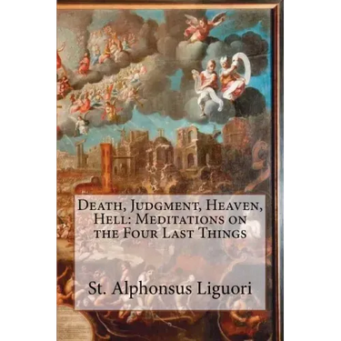 Death, Judgment, Heaven, Hell: Meditations on the Four Last Things