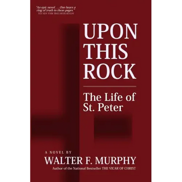 Upon This Rock: The Life of St. Peter