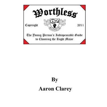 Worthless: The Indispensable Guide to Choosing the Right Major