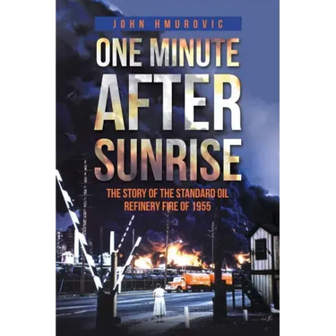 One Minute after Sunrise: The Story of the Standard Oil Refinery Fire of 1955