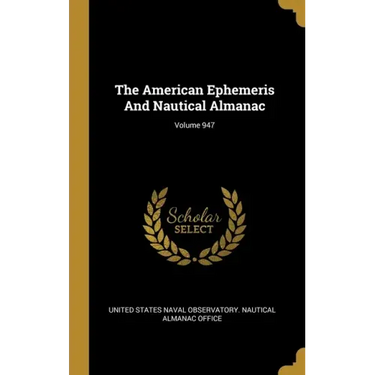 The American Ephemeris And Nautical Almanac; Volume 947