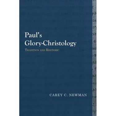 Paul's Glory-Christology: Tradition and Rhetoric