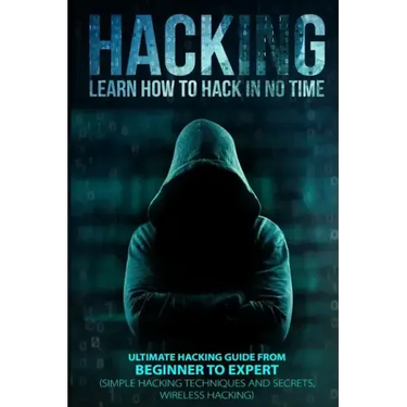 Hacking: Learn How To Hack In No Time: Ultimate Hacking Guide From Beginner To Expert