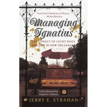 Managing Ignatius: The Lunacy of Lucky Dogs and Life in New Orleans