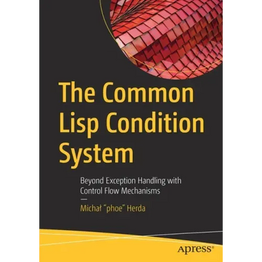 The Common LISP Condition System: Beyond Exception Handling with Control Flow Mechanisms