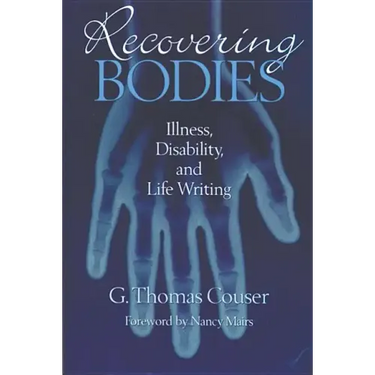 Recovering Bodies: Illness, Disability, and Life Writing