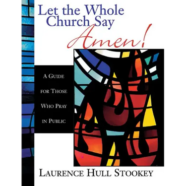 Let the Whole Church Say Amen!: A Guide for Those Who Pray in Public