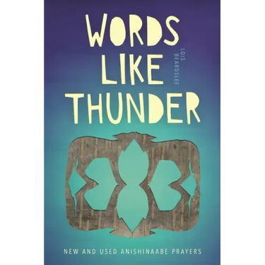 Words Like Thunder: New and Used Anishinaabe Prayers