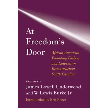 At Freedom's Door: African American Founding Fathers and Lawyers in Reconstruction South Carolina