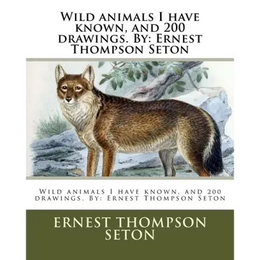 Wild animals I have known, and 200 drawings. By: Ernest Thompson Seton