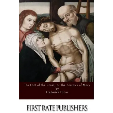 The Foot of the Cross; or the Sorrows of Mary