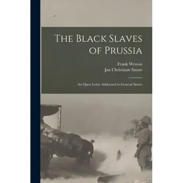 The Black Slaves of Prussia: an Open Letter Addressed to General Smuts