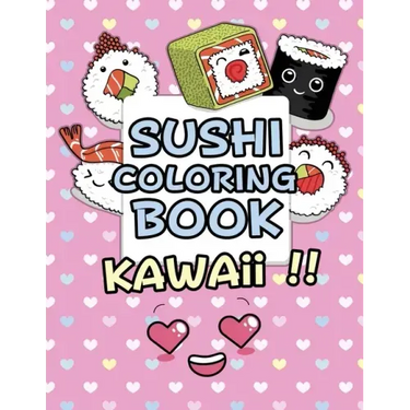 Sushi Coloring Book - Kawaii: Kawaii Coloring Book For Kids Cute Japanese Kawaii Food Coloring Book
