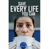 Save Every Life You Can: A Reflection on Leadership and Saving Lives during the COVID-19 Pandemic