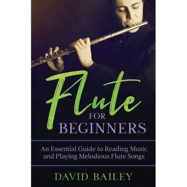 Flute for Beginners: An Essential Guide to Reading Music and Playing Melodious Flute Songs