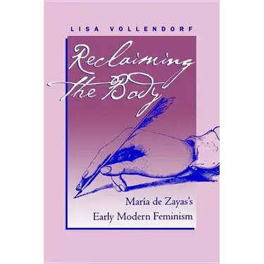 Reclaiming the Body: María de Zayas's Early Modern Feminism