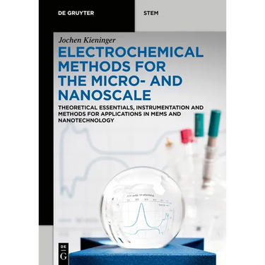 Electrochemical Methods for the Micro- And Nanoscale: Theoretical Essentials, Instrumentation and Methods for Applications in Mems and Nanotechnology