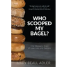 Who Scooped My Bagel?: One Woman's Story of Love, Loss and Success