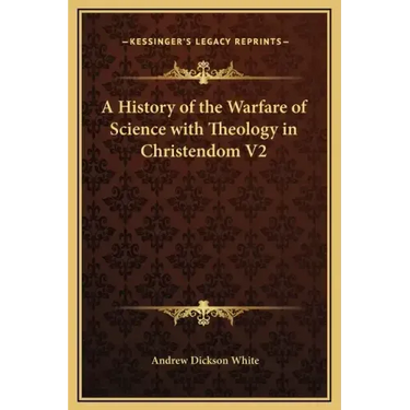 A History of the Warfare of Science with Theology in Christendom V2