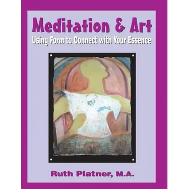 Meditation & Art: Using Form to Connect with Your Essence