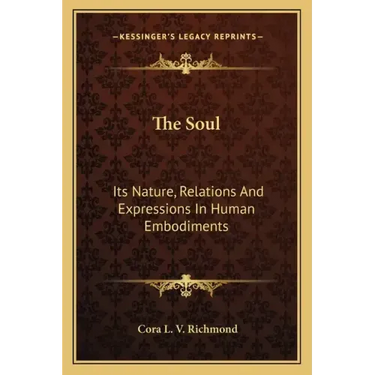 The Soul: Its Nature, Relations and Expressions in Human Embodiments