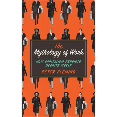 Mythology of Work: How Capitalism Persists Despite Itself