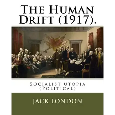 The Human Drift (1917). By: Jack London: Socialist utopia (Political)
