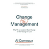 Change (the) Management: Why We as Leaders Must Change for the Change to Last