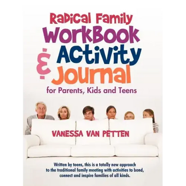 Radical Family Workbook and Activity Journal for Parents, Kids and Teens: Written by teens, this is a totally new approach to the traditional family m