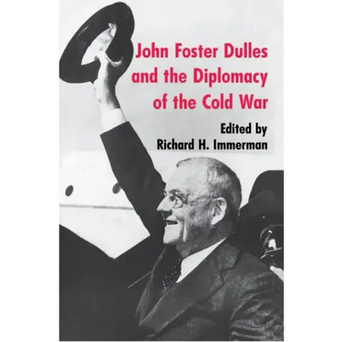 John Foster Dulles and the Diplomacy of the Cold War
