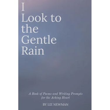 I Look to the Gentle Rain: A Book of Poems and Writing Prompts for the Aching Heart