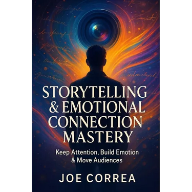 Storytelling & Emotional Connection Mastery: Keep Attention, Build Emotion & Move Audiences