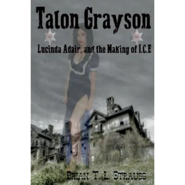 Talon Grayson: : Lucinda Adair, And The Making Of I.C.E