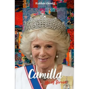 Camilla Life of Service: The Making of a Queen