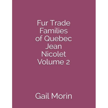 Fur Trade Families of Quebec Jean Nicolet Volume 2