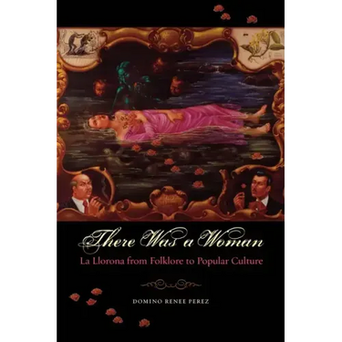 There Was a Woman: La Llorona from Folklore to Popular Culture