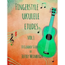 Fingerstyle Ukulele Etudes Vol. 1: 10 Graded Studies