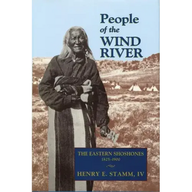 People of the Wind River: The Eastern Shoshones, 1825-1900