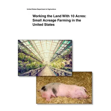 Working the Land With 10 Acres: Small Acreage Farming in the United States