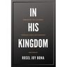 In His Kingdom: Embarking on a Journey Through God's Life Changing Kingdom