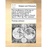 The insufficiency of the law of nature. A sermon preach'd before the University of Cambridge at St. Mary's Church April 4. 1731. By Tho. Johnson ...